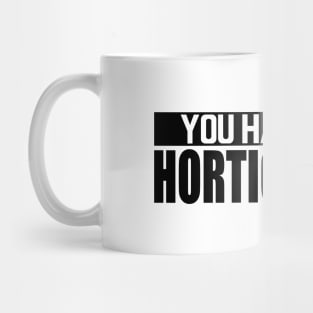 Horticulture - You had me at horticulture Mug